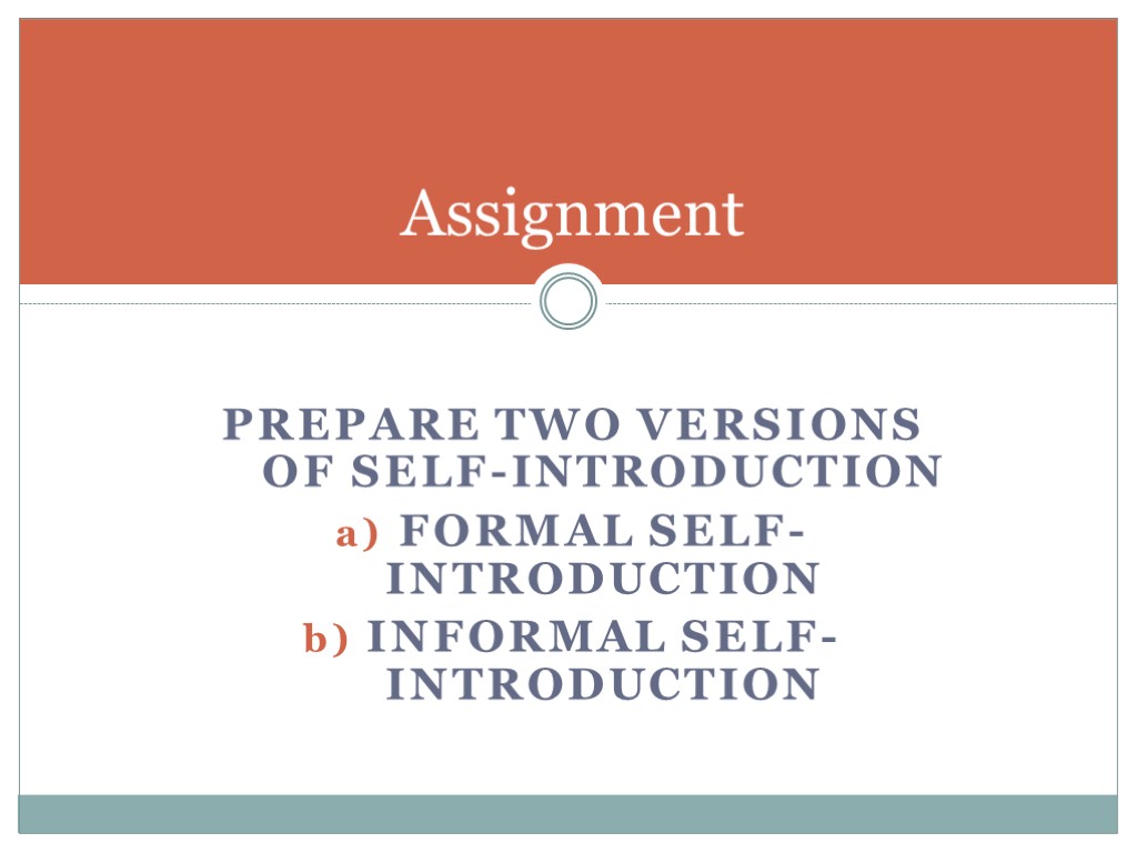 Prepare two versions of self-introduction Formal self-introduction Informal self-introduction Assignment
